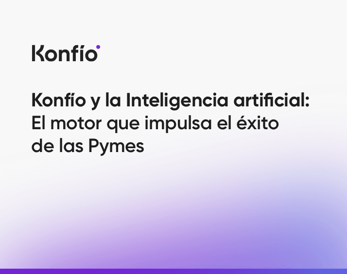 Konfío y la Inteligencia artificial: El motor que impulsa el éxito de las Pymes