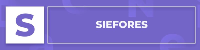 Sociedades de Inversión Especializadas en Fondos para el Retiro (SIEFORES)