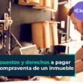 impuestos-y-derechos-que-debes-pagar-en-compraventa-de-inmueble
