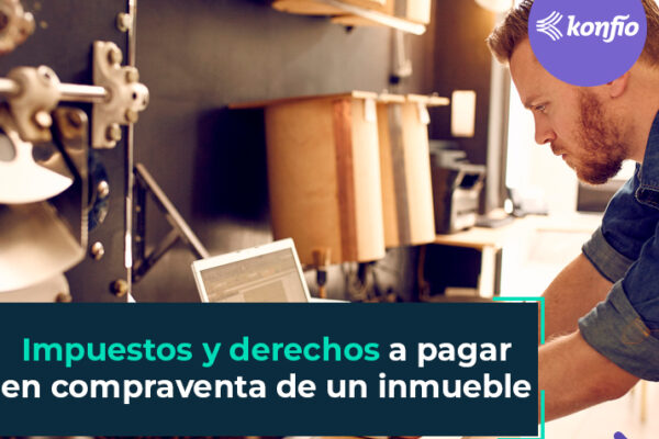 Impuestos y derechos que debes pagar en la compraventa de un inmueble para tu negocio