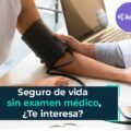 Seguro de vida sin examen médico, ¿te interesa?