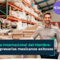 Día Internacional del Hombre: 4 empresarios mexicanos exitosos 3 dia-internacional-del-hombre-empresarios-mexicanos-exitosos