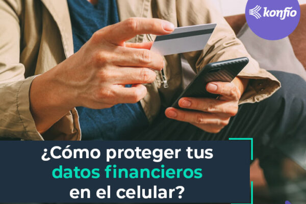 Cómo proteger los datos financieros que cargas en tu celular