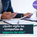 Quién vigila las compañías de seguros de vida