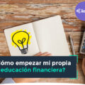 ¿Cómo empezar mi propia educación financiera?