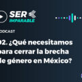 como-cerrar-la-brecha-de-genero-en-mexico-podcast