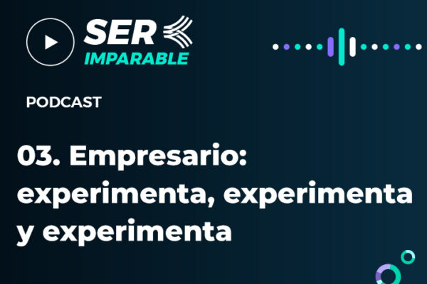 Empresario: experimenta, experimenta y experimenta