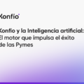 Konfío y la Inteligencia artificial: El motor que impulsa el éxito de las Pymes 3 Konfío y la Inteligencia artificial: El motor que impulsa el éxito de las Pymes
