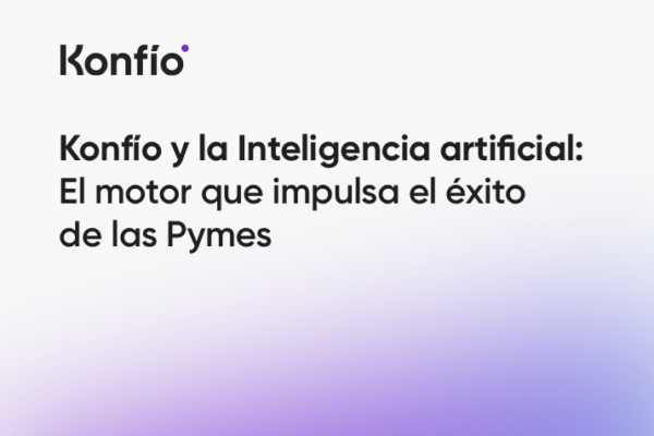 Konfío y la Inteligencia artificial: El motor que impulsa el éxito de las Pymes 1 Konfío y la Inteligencia artificial: El motor que impulsa el éxito de las Pymes