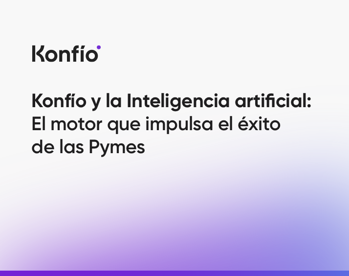 Konfío y la Inteligencia artificial: El motor que impulsa el éxito de las Pymes